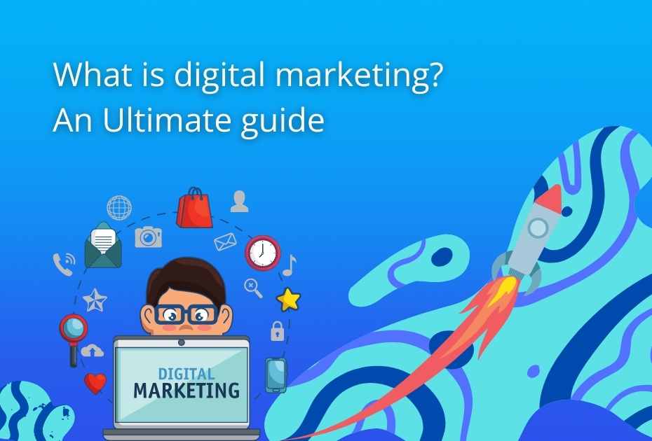 What is Digital Marketing? - An Ultimate Guide