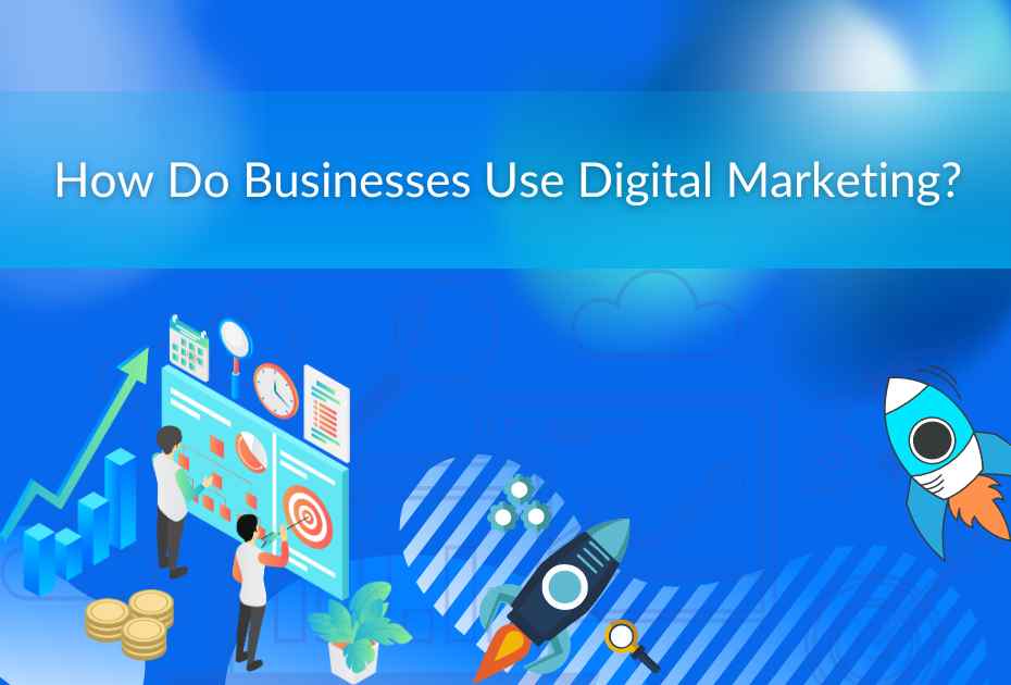 How do Businesses Use Digital Marketing