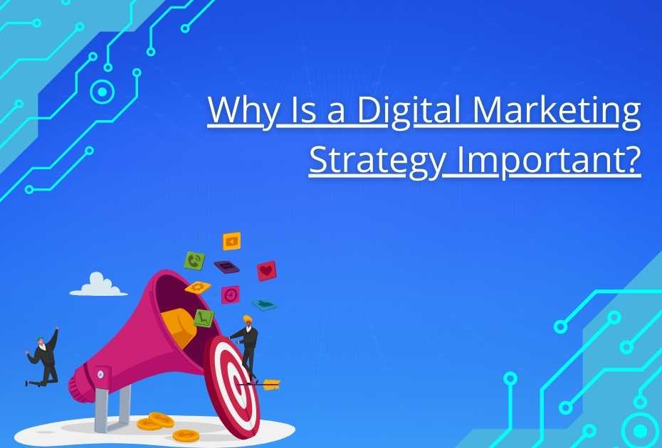 Why Is a Digital Marketing Strategy Important?