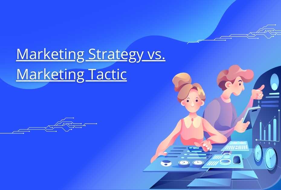 Marketing Strategy vs. Marketing Tactic