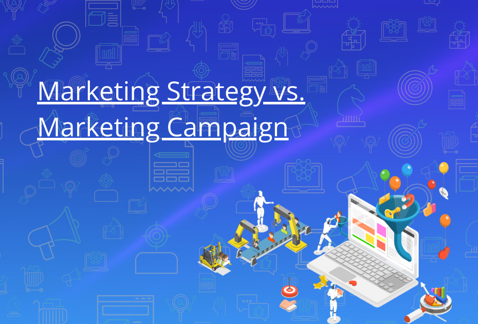 Marketing Strategy vs. Marketing Campaign